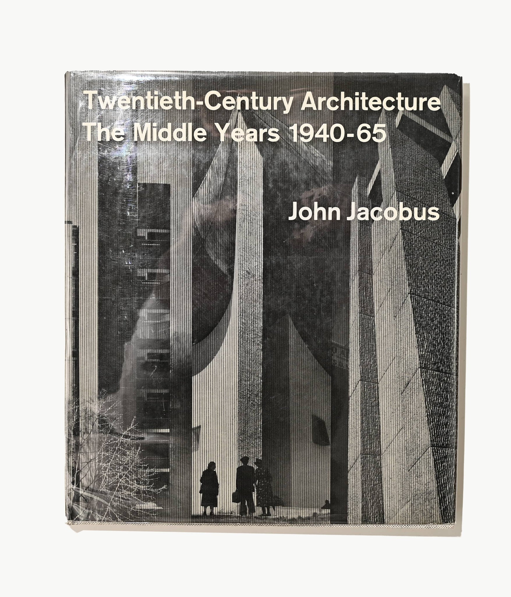 Twentieth-Century Architecture: The Middle Years 1940 - 1945, John Jacobus, 1966